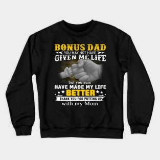 Bonus Dad You May Not Have Given Me Life But You Sure Have Made My Life Better Crewneck Sweatshirt